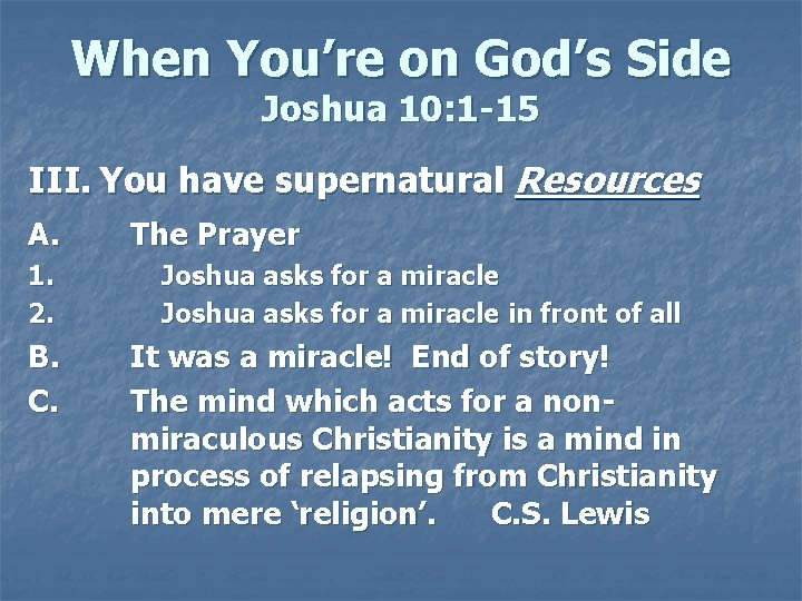When You’re on God’s Side Joshua 10: 1 -15 III. You have supernatural Resources When You’re on God’s Side Joshua 10: 1 -15 III. You have supernatural Resources