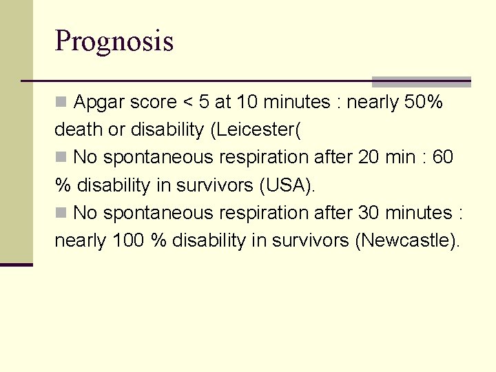 Prognosis n Apgar score < 5 at 10 minutes : nearly 50% death or