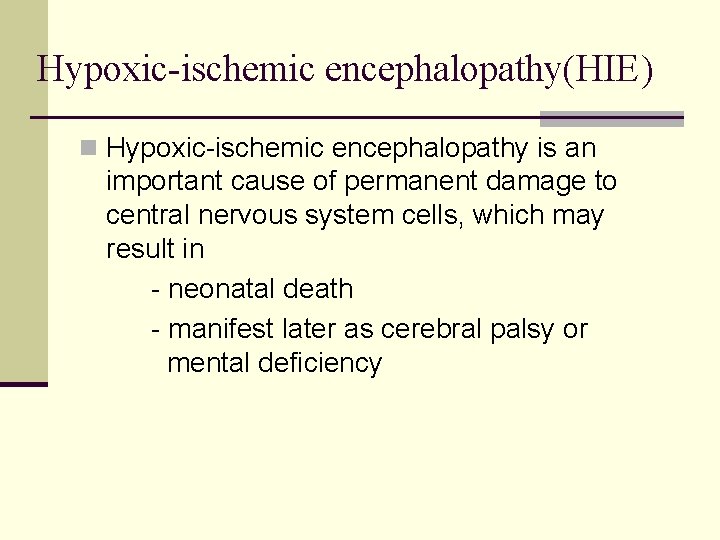 Hypoxic-ischemic encephalopathy(HIE) n Hypoxic-ischemic encephalopathy is an important cause of permanent damage to central