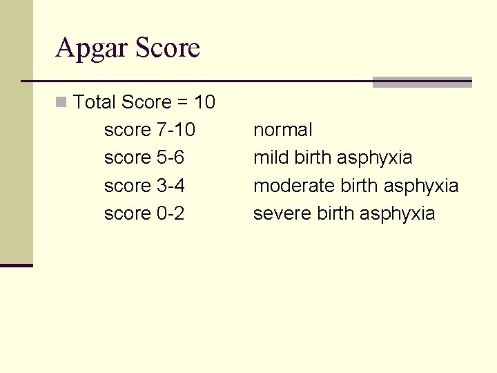 Apgar Score n Total Score = 10 score 7 -10 score 5 -6 score