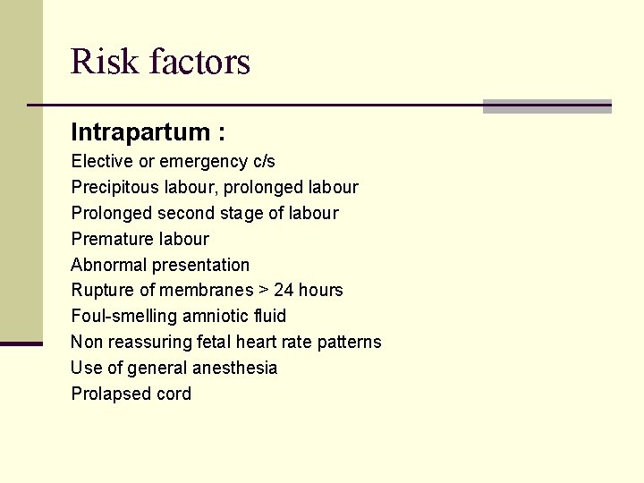 Risk factors Intrapartum : Elective or emergency c/s Precipitous labour, prolonged labour Prolonged second