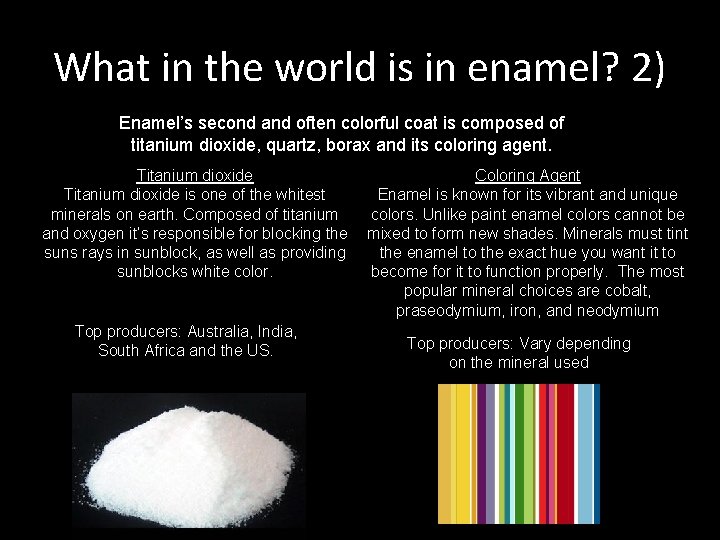 What in the world is in enamel? 2) Enamel’s second and often colorful coat