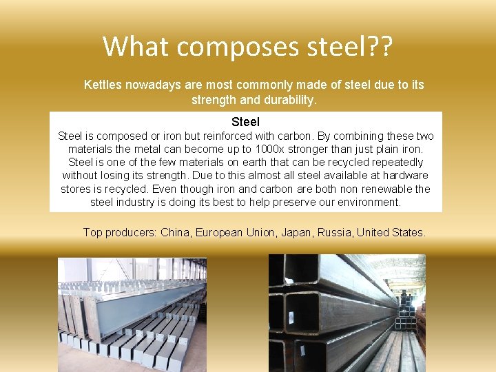 What composes steel? ? Kettles nowadays are most commonly made of steel due to