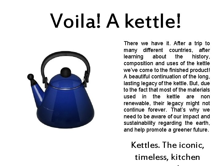 Voila! A kettle! There we have it. After a trip to many different countries,