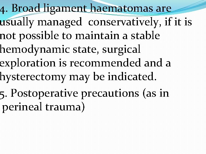 4. Broad ligament haematomas are usually managed conservatively, if it is not possible to