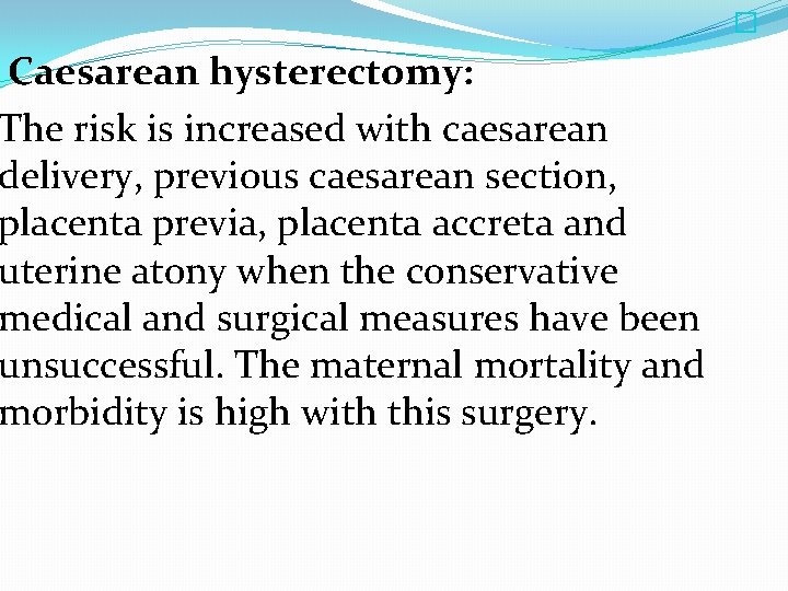  � Caesarean hysterectomy: The risk is increased with caesarean delivery, previous caesarean section,