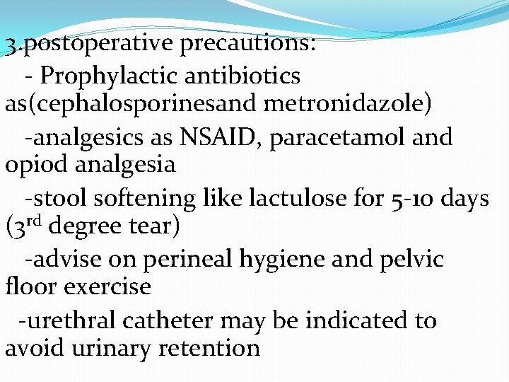  3. postoperative precautions: - Prophylactic antibiotics as(cephalosporinesand metronidazole) -analgesics as NSAID, paracetamol and