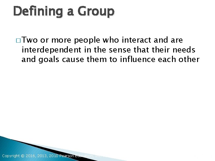 Defining a Group � Two or more people who interact and are interdependent in