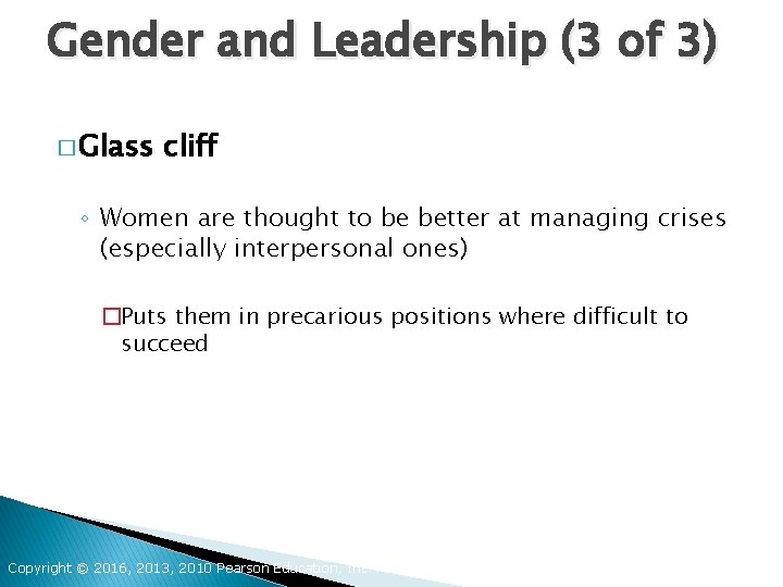 Gender and Leadership (3 of 3) � Glass cliff ◦ Women are thought to