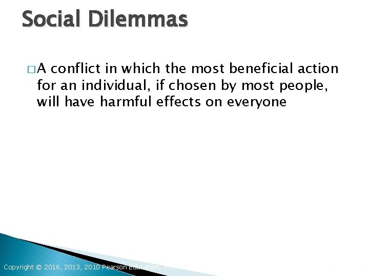 Social Dilemmas �A conflict in which the most beneficial action for an individual, if