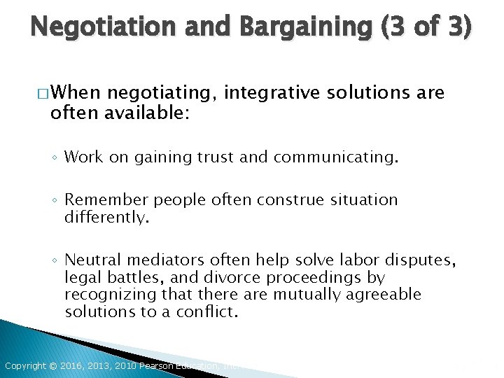 Negotiation and Bargaining (3 of 3) � When negotiating, integrative solutions are often available: