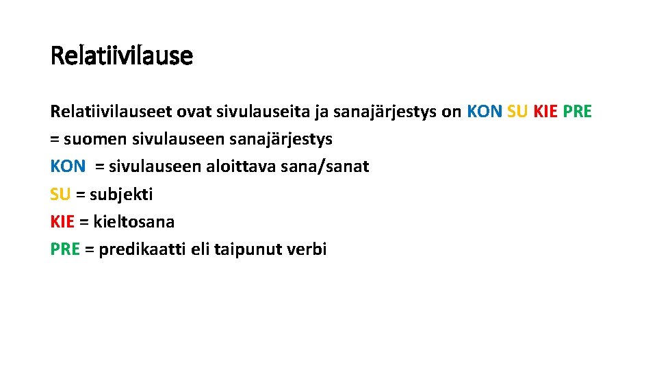 Relatiivilauseet ovat sivulauseita ja sanajärjestys on KON SU KIE PRE = suomen sivulauseen sanajärjestys