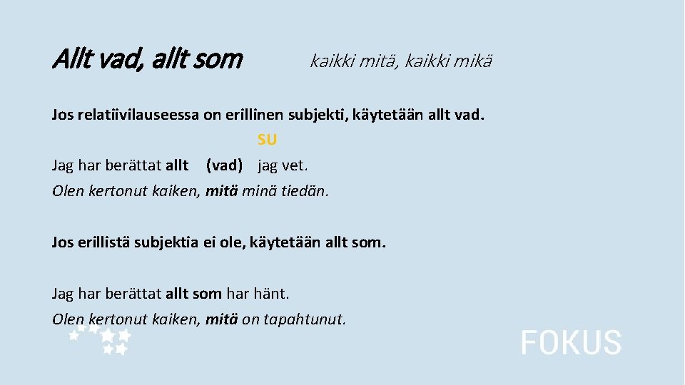 Allt vad, allt som kaikki mitä, kaikki mikä Jos relatiivilauseessa on erillinen subjekti, käytetään