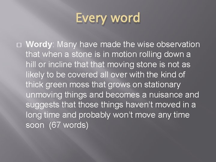 Every word � Wordy: Many have made the wise observation that when a stone