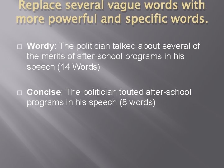 Replace several vague words with more powerful and specific words. � Wordy: The politician