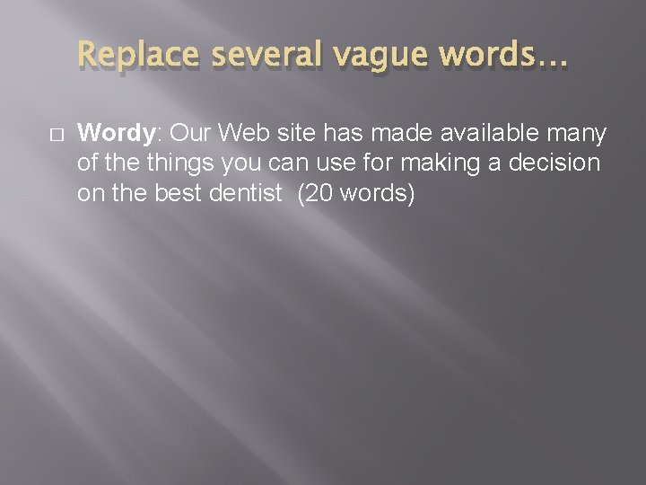 Replace several vague words… � Wordy: Our Web site has made available many of