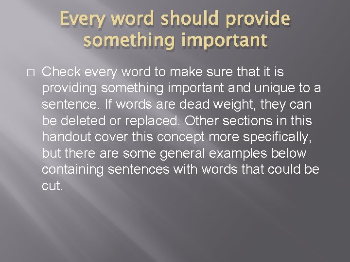 Every word should provide something important � Check every word to make sure that