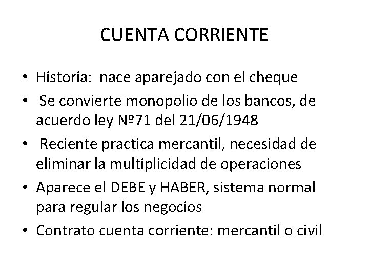 CUENTA CORRIENTE • Historia: nace aparejado con el cheque • Se convierte monopolio de