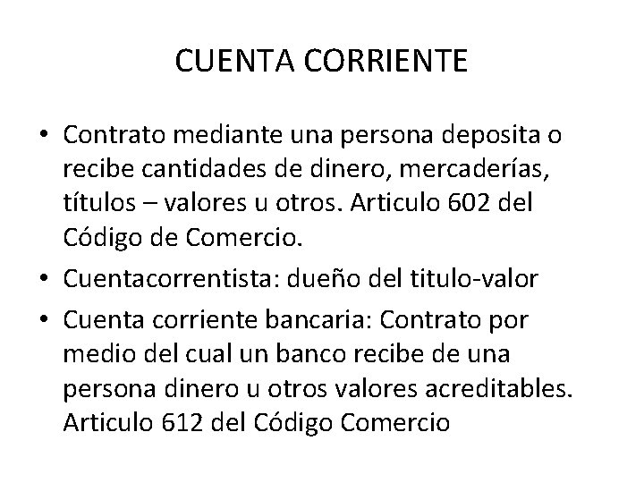 CUENTA CORRIENTE • Contrato mediante una persona deposita o recibe cantidades de dinero, mercaderías,