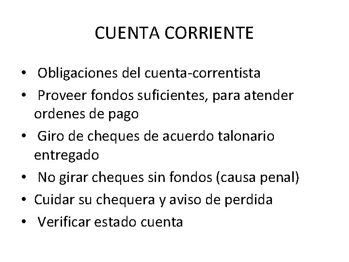 CUENTA CORRIENTE • Obligaciones del cuenta-correntista • Proveer fondos suficientes, para atender ordenes de CUENTA CORRIENTE • Obligaciones del cuenta-correntista • Proveer fondos suficientes, para atender ordenes de