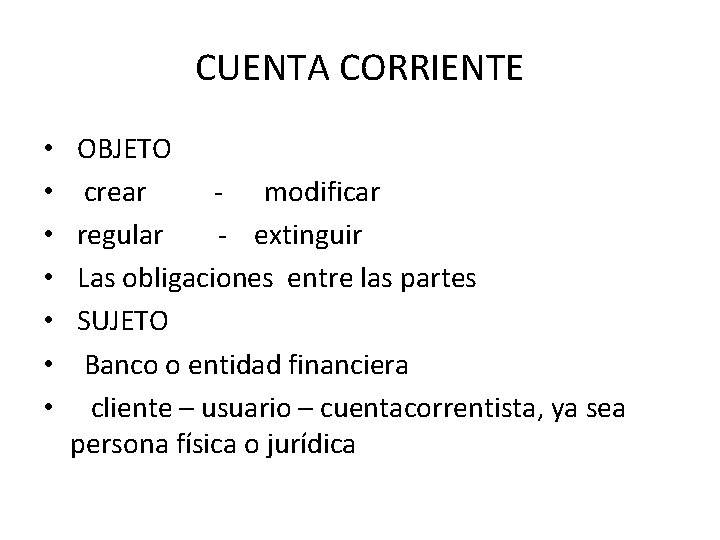 CUENTA CORRIENTE • • OBJETO crear - modificar regular - extinguir Las obligaciones entre