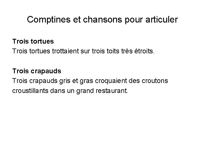 Comptines et chansons pour articuler Trois tortues trottaient sur trois toits très étroits. Trois