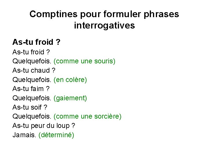 Comptines pour formuler phrases interrogatives As-tu froid ? Quelquefois. (comme une souris) As-tu chaud