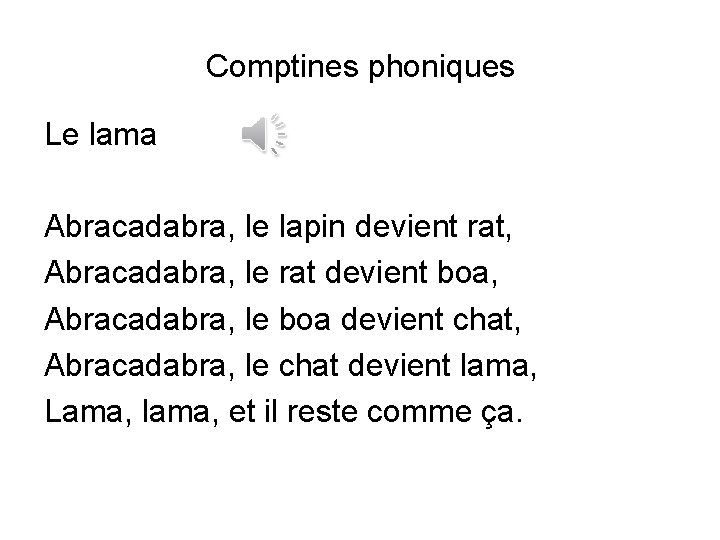 Comptines phoniques Le lama Abracadabra, le lapin devient rat, Abracadabra, le rat devient boa,