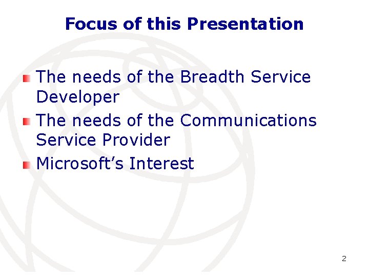 Focus of this Presentation The needs of the Breadth Service Developer The needs of