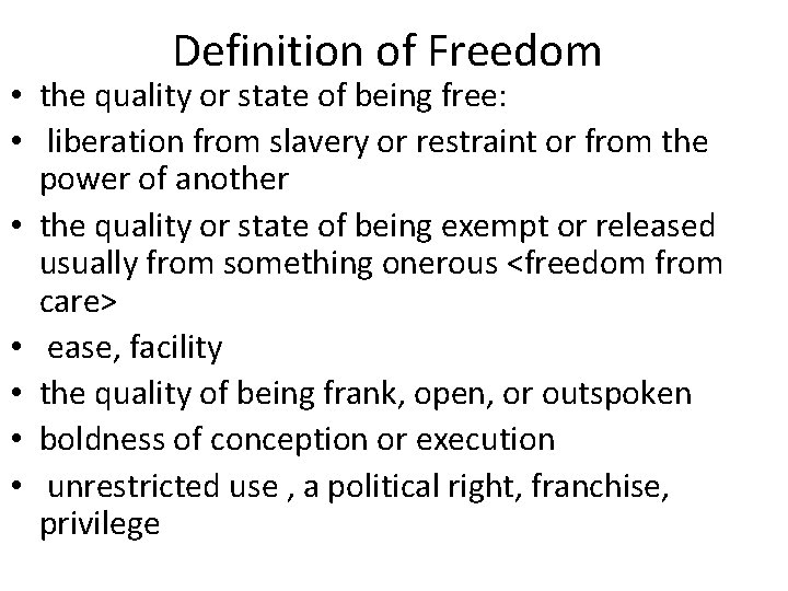 Definition of Freedom • the quality or state of being free: • liberation from