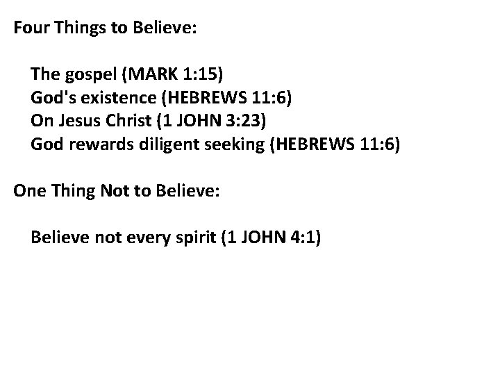 Four Things to Believe: The gospel (MARK 1: 15) God's existence (HEBREWS 11: 6)