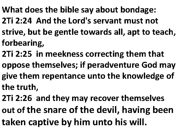 What does the bible say about bondage: 2 Ti 2: 24 And the Lord's