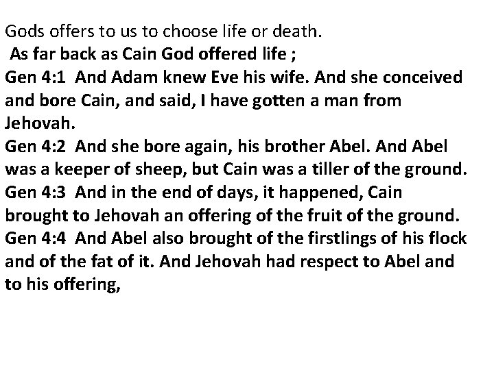 Gods offers to us to choose life or death. As far back as Cain