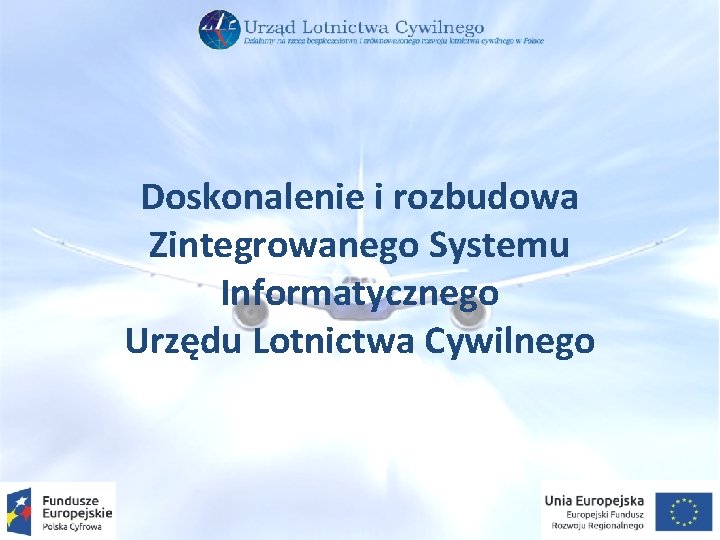 Doskonalenie i rozbudowa Zintegrowanego Systemu Informatycznego Urzędu Lotnictwa Cywilnego 