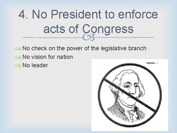 4. No President to enforce acts of Congress No check on the power of