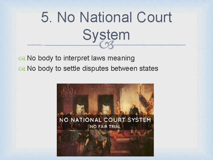 5. No National Court System No body to interpret laws meaning No body to