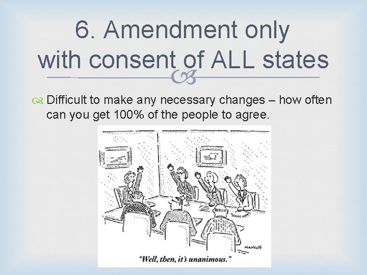 6. Amendment only with consent of ALL states Difficult to make any necessary changes