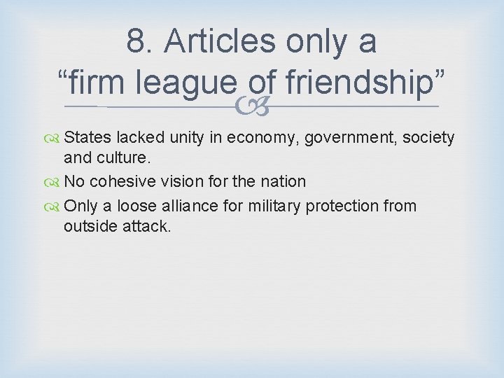 8. Articles only a “firm league of friendship” States lacked unity in economy, government,