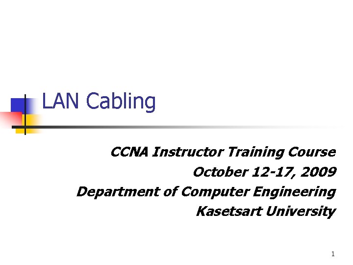 LAN Cabling CCNA Instructor Training Course October 12 -17, 2009 Department of Computer Engineering