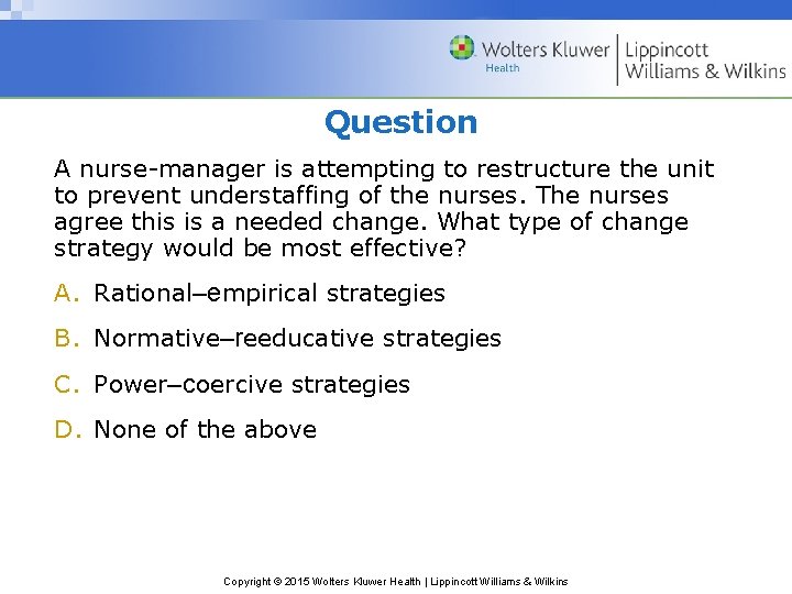 Question A nurse-manager is attempting to restructure the unit to prevent understaffing of the