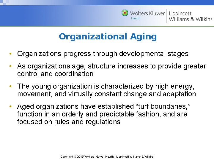 Organizational Aging • Organizations progress through developmental stages • As organizations age, structure increases