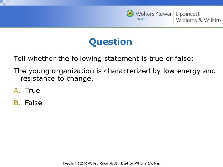 Question Tell whether the following statement is true or false: The young organization is