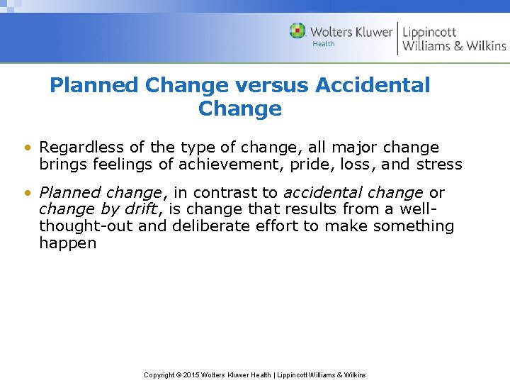 Planned Change versus Accidental Change • Regardless of the type of change, all major