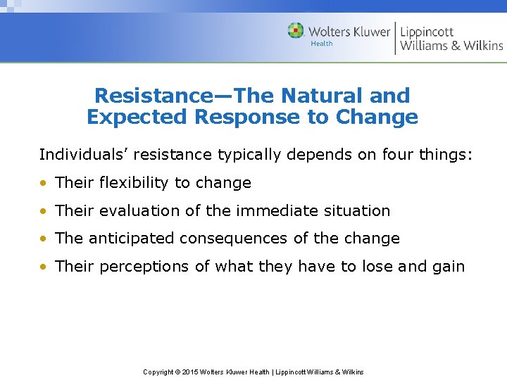 Resistance—The Natural and Expected Response to Change Individuals’ resistance typically depends on four things: