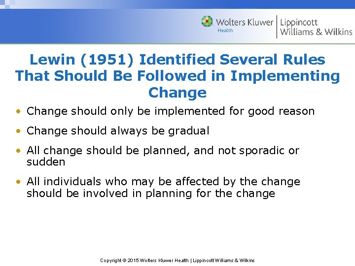Lewin (1951) Identified Several Rules That Should Be Followed in Implementing Change • Change