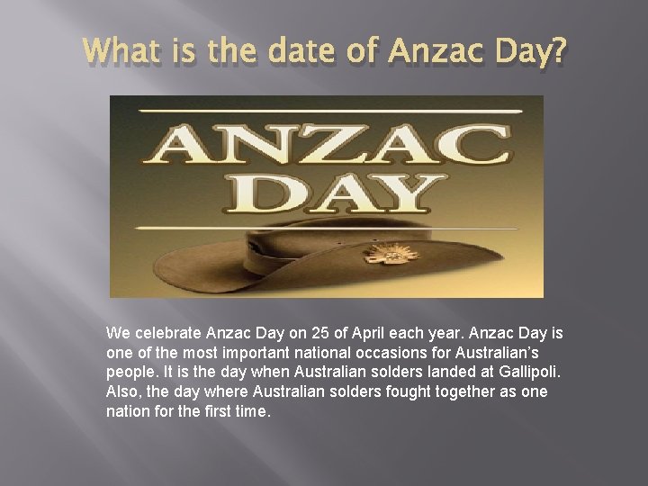 What is the date of Anzac Day? We celebrate Anzac Day on 25 of