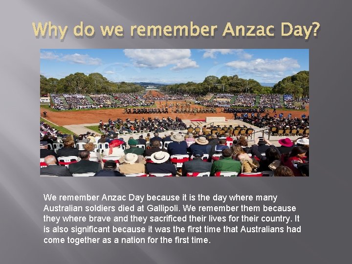 Why do we remember Anzac Day? We remember Anzac Day because it is the