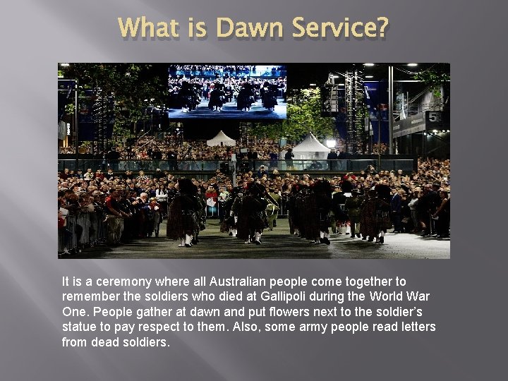 What is Dawn Service? It is a ceremony where all Australian people come together