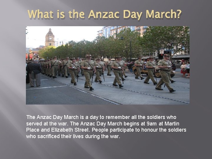 What is the Anzac Day March? The Anzac Day March is a day to