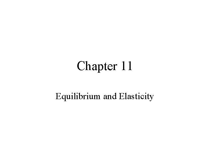 Chapter 11 Equilibrium and Elasticity 